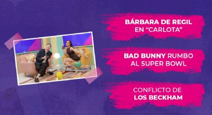 Bárbara de Regil en nueva serie, Bad Bunny rumbo al Super Bowl y sigue el conflicto de la familia Beckham
