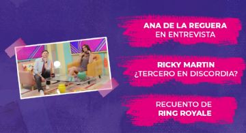 Ana de la Reguera en entrevista, Ricky Martin ¿acusado?  y lo mejor de Ring Royale