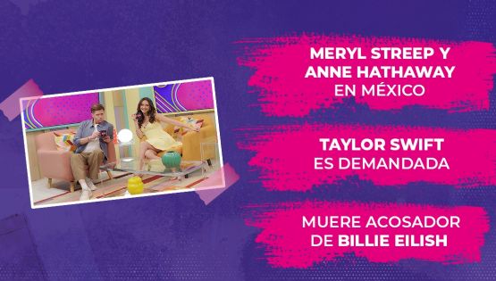 Meryl Streep y Anne Hathaway en entrevista, Taylor Swift es demandada y muere el acosador de Billie Eilish tras ser arrollado por un tren